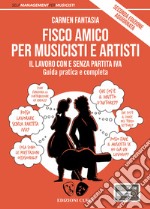 Fisco amico per musicisti e artisti. Il lavoro con e senza partita Iva. Guida pratica e completa. Nuova ediz. Con Contenuto digitale per accesso on line libro