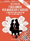 Fisco amico per musicisti e artisti. Il lavoro con e senza partita Iva. Guida pratica e completa. Nuova ediz. Con Contenuto digitale per accesso on line libro di Fantasia Carmen