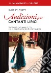 Audizioni per cantanti lirici. Guida pratica alla preparazione con un metodo completo di autovalutazione libro