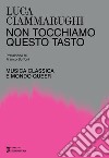 Non tocchiamo questo tasto. Musica classica e mondo queer libro