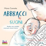 Abbracci di suoni. Ascolto, cura, contatto, musica per crescere insieme. Con playlist online libro