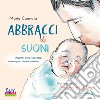 Abbracci di suoni. Ascolto, cura, contatto, musica per crescere insieme. Con playlist online libro di Cannata Maria