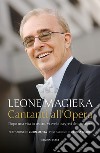 Cantanti all'Opera. Dopo una vita in teatro, vi svelo i segreti del mestiere libro di Magiera Leone