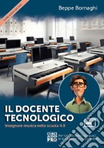 Il docente tecnologico. Insegnare musica nella scuola 4.0. Con Contenuto digitale per accesso on line libro