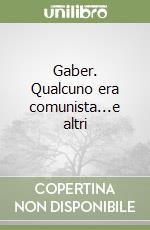 Gaber. Qualcuno era comunista...e altri libro