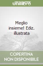 Meglio insieme! Ediz. illustrata libro