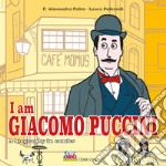 I am Giacomo Puccini. A biography in comics libro