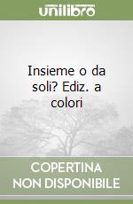 Insieme o da soli? Ediz. a colori libro