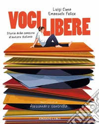 Voci libere. Storia della canzone d'autore italiana libro