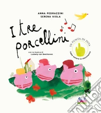 I tre porcellini. Con la musica di Ludwig Van Beethoven. Ediz. a colori. Con QR code libro