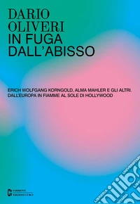 In fuga dall'abisso. Erich Wolfgang Korngold, Alma Mahler e gli altri. Dall'Europa in fiamme al sole di Hollywood libro
