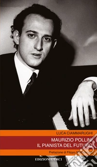 Maurizio Pollini. Il pianista del futuro libro