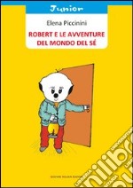 Robert e le avventure del mondo del sé. Ediz. illustrata libro