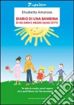 Diario di una bambina di sei anni e mezzo quasi sette libro