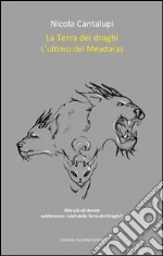 L'ultimo dei Meadaras. La terra dei draghi. Vol. 2 libro