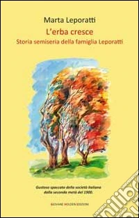 L'erba cresce. Storia semiseria della famiglia Leporatti libro