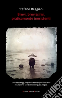 Brevi, brevissimi, praticamente inesistenti libro