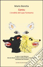 Garou. L'eredità del lupo fantasma libro