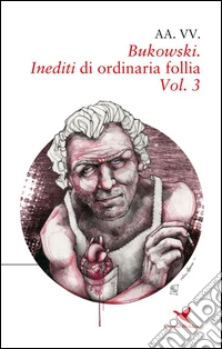 Bukowski. Inediti di ordinaria follia. Vol. 3 libro
