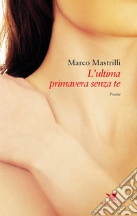L'ultima primavera senza te libro