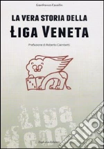 La vera storia della Liga Veneta libro