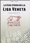 La vera storia della Liga Veneta libro