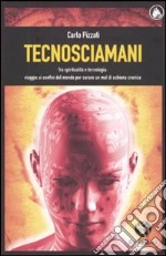 Tecnosciamani. Tra spiritualità e tecnologia: viaggio ai confini del mondo per curare un mal di schiena cronico