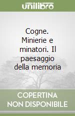 Cogne. Minierie e minatori. Il paesaggio della memoria