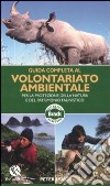 Guida completa al volontariato ambientale per la protezione della natura e del patrimonio faunistico libro