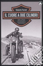 Il cuore a due cilindri. Viaggi e riflessioni di un motociclista innamorato della sua Harley-Davidson libro