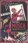 Mosca. Autobiografia di una città. Collezione privata di storie urbane libro