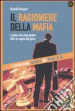 Il ragioniere della mafia. L'uomo che volle andare oltre le regole del gioco