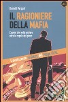 Il ragioniere della mafia. L'uomo che volle andare oltre le regole del gioco libro