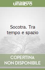 Socotra. Tra tempo e spazio libro