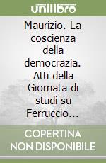 Maurizio. La coscienza della democrazia. Atti della Giornata di studi su Ferruccio Parri