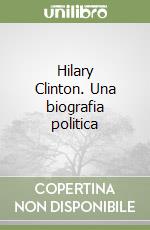 Hilary Clinton. Una biografia politica libro