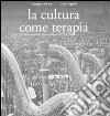 La cultura come terapia. Le attività culturali del comune di Milano dal 1976 al 1986 libro