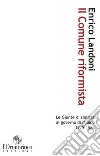 Il Comune riformista. Le giunte di sinistra al governo di Milano 1975-1985 libro di Landoni Enrico