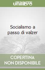 Socialismo a passo di valzer libro