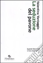 La seduzione del pavone. Quando Stati Uniti e Iran erano amici