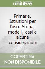 Primarie. Istruzioni per l'uso. Storia, modelli, casi e alcune considerazioni libro