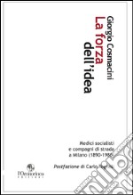 La forza dell'idea. Medici socialisti e compagni di strada a Milano (1890-1980) libro