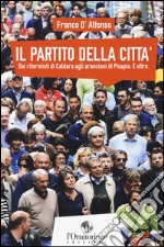 Il partito della città. Dai riformisti di Caldara agli arancioni di Pisapia. E oltre libro