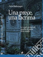 Una prece, una lacrima. Le lapidi cimiteriali, specchi di pietra della società