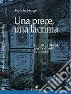 Una prece, una lacrima. Le lapidi cimiteriali, specchi di pietra della società libro