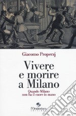 Vivere e morire a Milano. Quando Milano non ha il cuore in mano libro