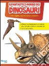 Il fantastico mondo dei dinosauri libro