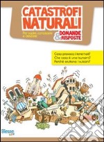 Catastrofi naturali... domande & risposte libro