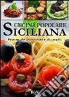 Cucina popolare siciliana. Povera, dei contadini e di strada libro