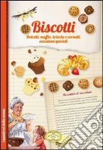 Biscotti. Dolcetti, muffin, brioche e cornetti, occasioni speciali libro